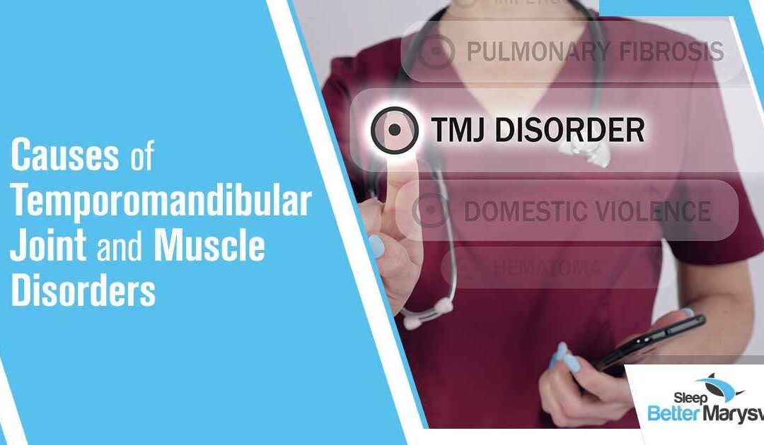 TMJ: Causes of Temporomandibular Joint and Muscle Disorders