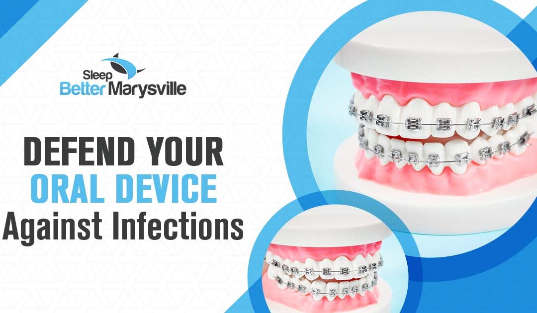 Defend your oral device against infections