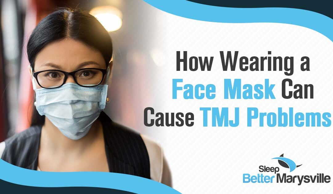 How Wearing a Face Mask Can Cause TMJ Problems