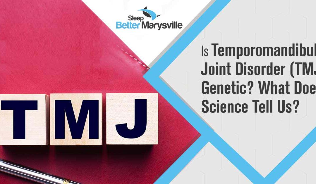 Is Temporomandibular Joint Disorder (TMJ) Genetic? What Does Science Tell Us?