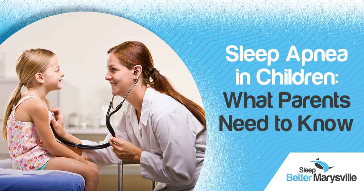 Image of a doctor with a child, featuring Sleep Better Marysville and highlighting 'Sleep Apnea in Children: What Parents Need to Know,' ensuring alignment with the page's context.