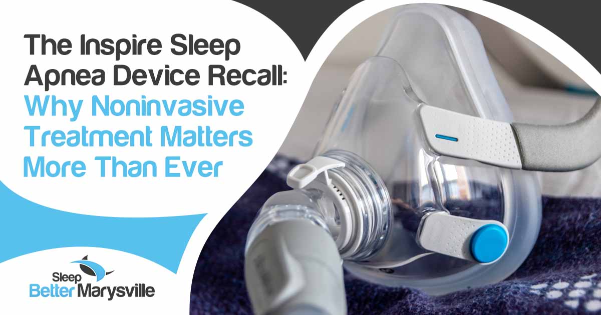 The Inspire Sleep Apnea Device Recall: Why Noninvasive Treatment Matters More Than Ever