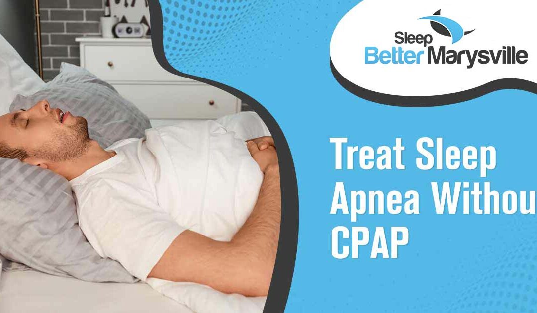 Sleep Apnea Treatment Without CPAP Machines