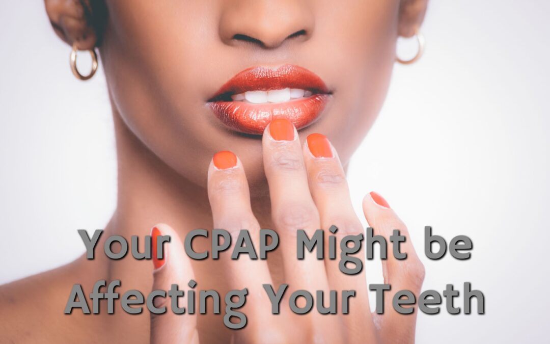 Your CPAP Might be Affecting Your Teeth