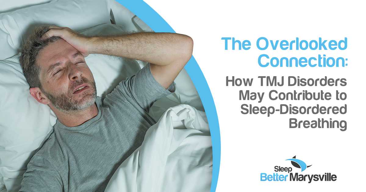The Overlooked Connection: How TMJ Disorders May Contribute to Sleep-Disordered Breathing