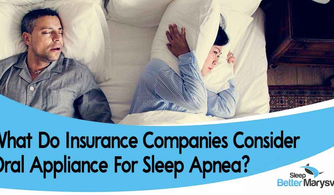 What do insurance companies consider oral appliance for sleep apnea?